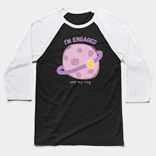 I am engaged says a planet Baseball T-Shirt